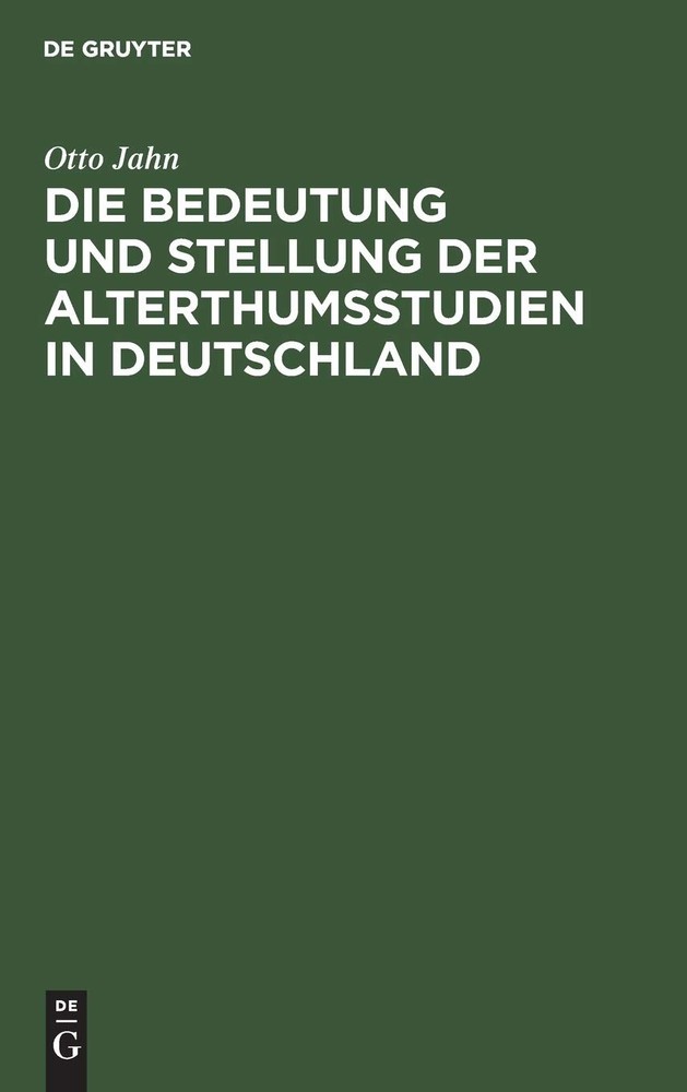 Otto Jahn Die Bedeutung Und Stellung Der Alterthumsstudien in Deutsch (Hardback)