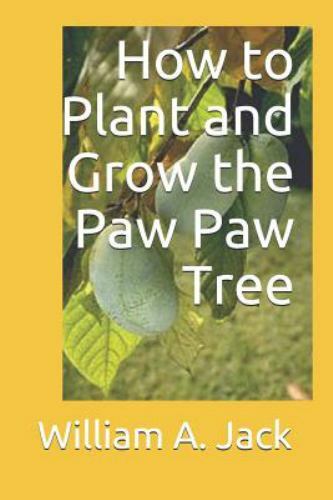 How to Plant and Grow the Paw Paw Tree by Jack, William A., Like New Used, Fr...
