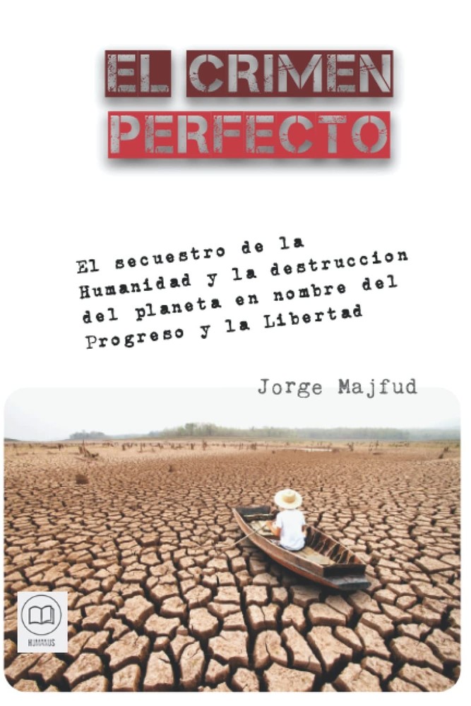 El crimen perfecto: El secuestro de la Humanidad y la destrucción del planeta en