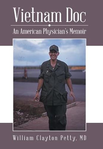 Vietnam Doc: An American Physician's Memoir by MD Petty, William Clayton: New
