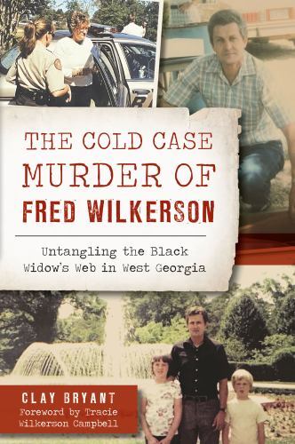 Cold Case Murder of Fred Wilkerson : Untangling the Black Widow's Web in West...