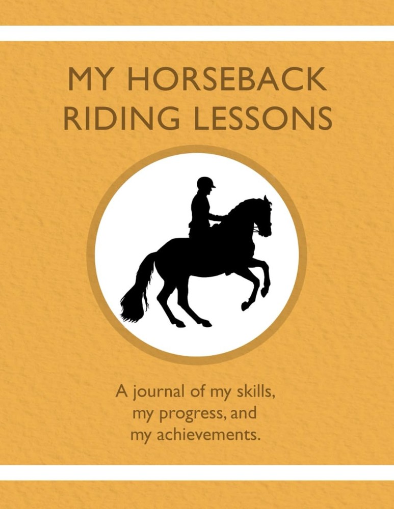 My Horseback Riding Lessons: A journal of my skills, my progress, and my achiev,