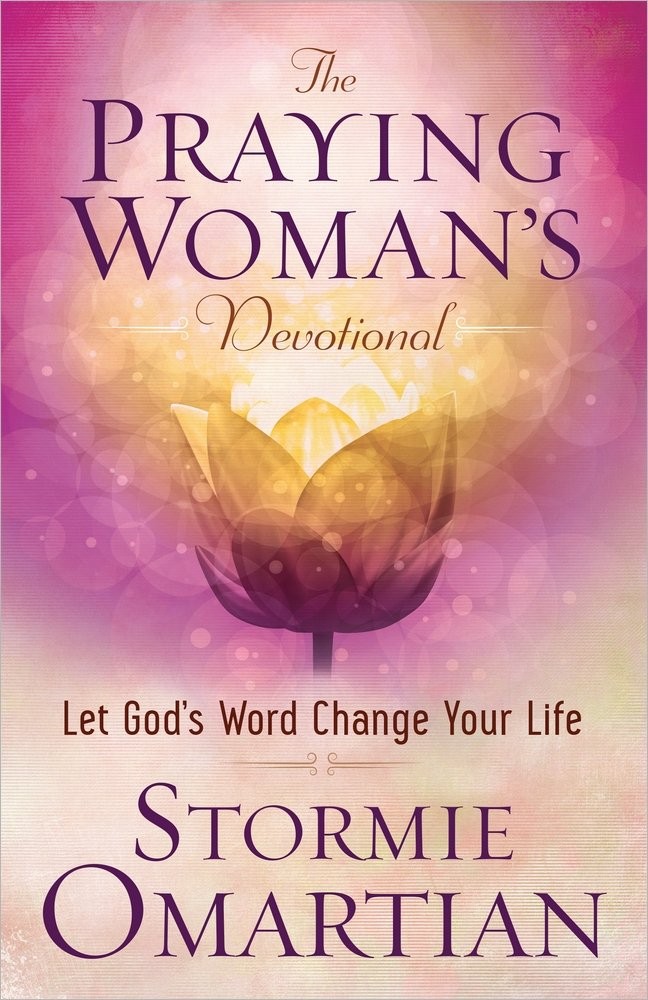 The Praying Woman's Devotional: Let God's Word Change Your Life by Omartian