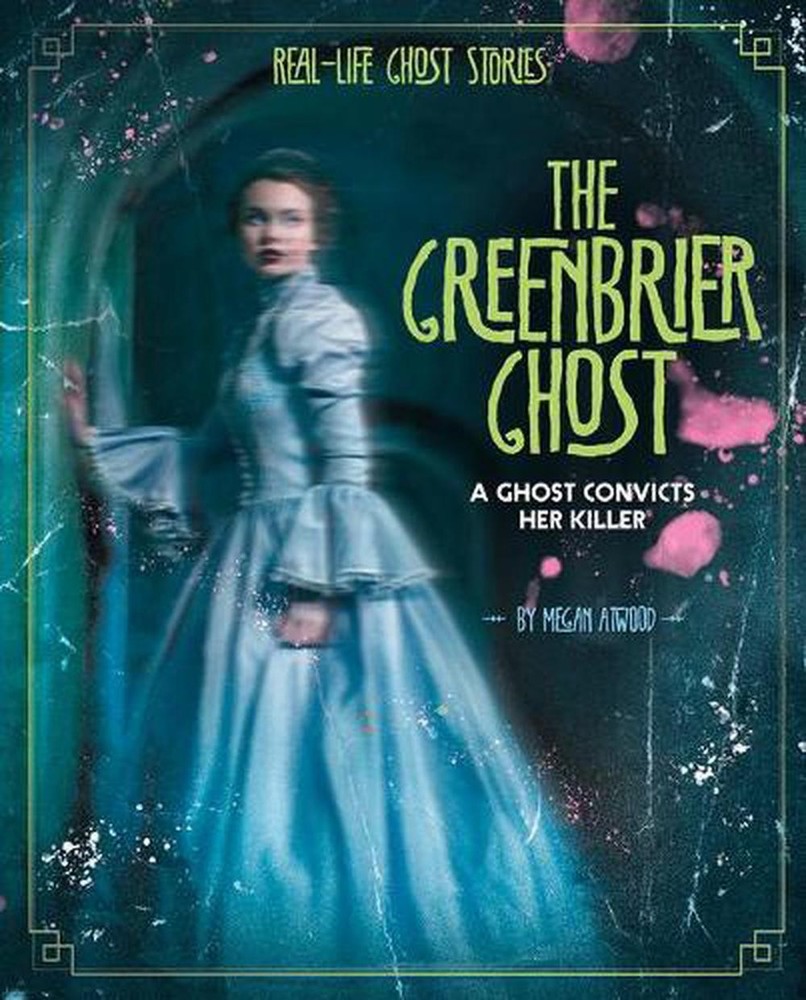 The Greenbrier Ghost: A Ghost Convicts Her Killer by Megan Atwood (English) Pape