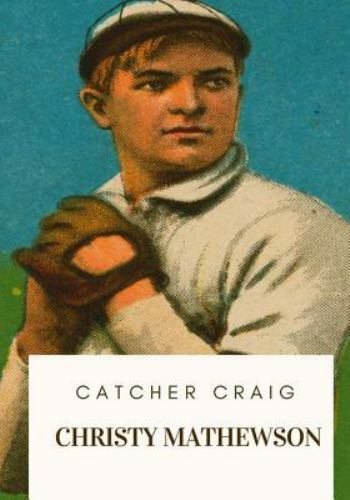 Catcher Craig by Mathewson, Christy, Brand New, Free shipping in the US