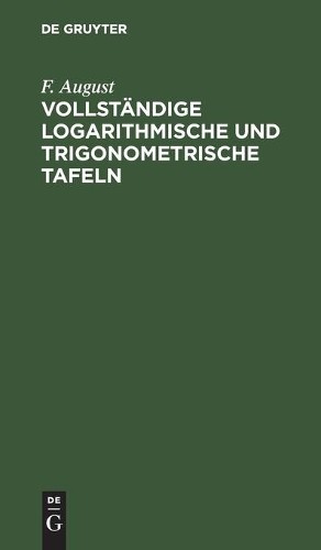 F August Vollständige Logarithmische Und Trigonometrische Tafeln (Hardback)