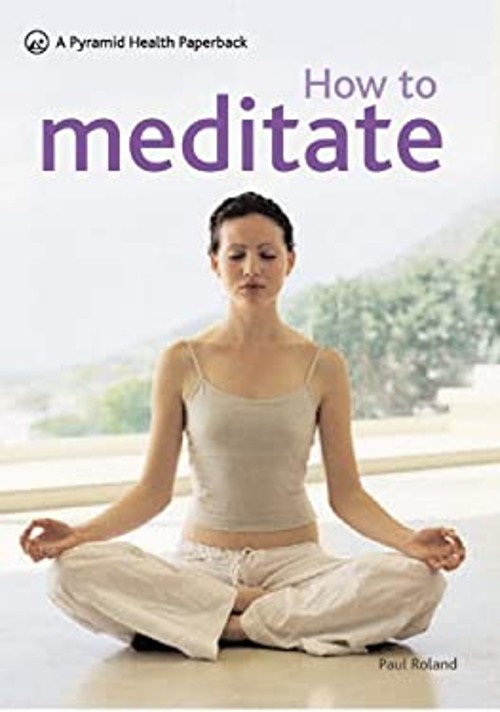 How to Meditate : A New Pyramid Paperback Paul RolandFree US Delivery | ISBN:0600618862