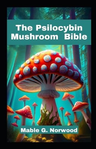Mable G Norwood The Psilocybin Mushroom Bible (Paperback)Another great item from Rarewaves USA | Free delivery!