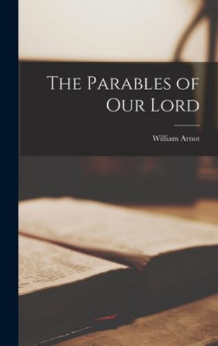 The Parables of Our Lord by Arnot, William, Like New Used, Free shipping in t...