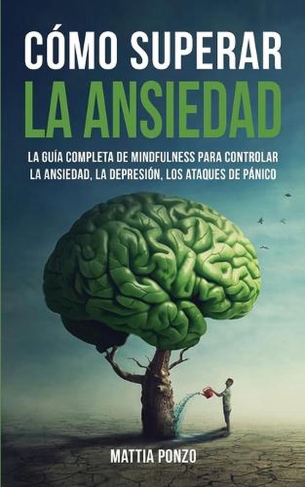 Cmo Superar la Ansiedad: La Gu?a Completa de Mindfulness para Controlar la Ansie