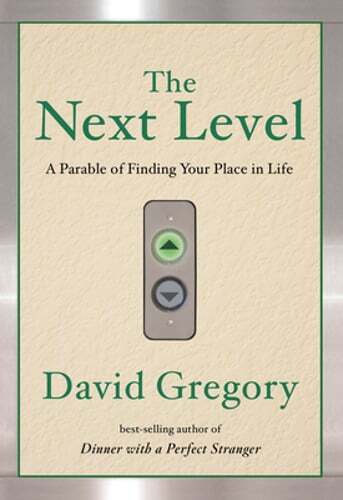 The Next Level: A Parable of Finding Your Place in Life by David Gregory: Used
