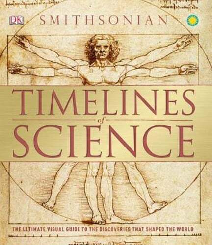 Timelines of Science: The Ultimate Visual Guide to the Discoveries That Shaped