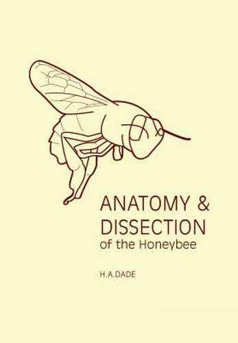 Anatomy and Dissection of the Honeybee by H a Dade: New