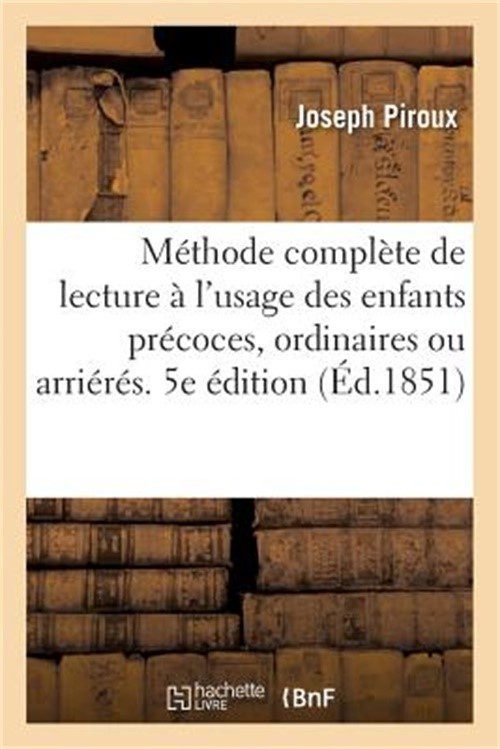 M�thode Compl�te de Lecture � l'Usage Des Enfants Pr�coces, Ordinaires Ou Arri�r