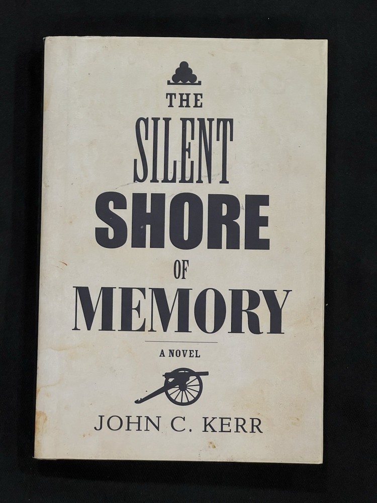 Signed 2015 The Silent Shore of Memory John C Kerr HC DJ Civil War Novel