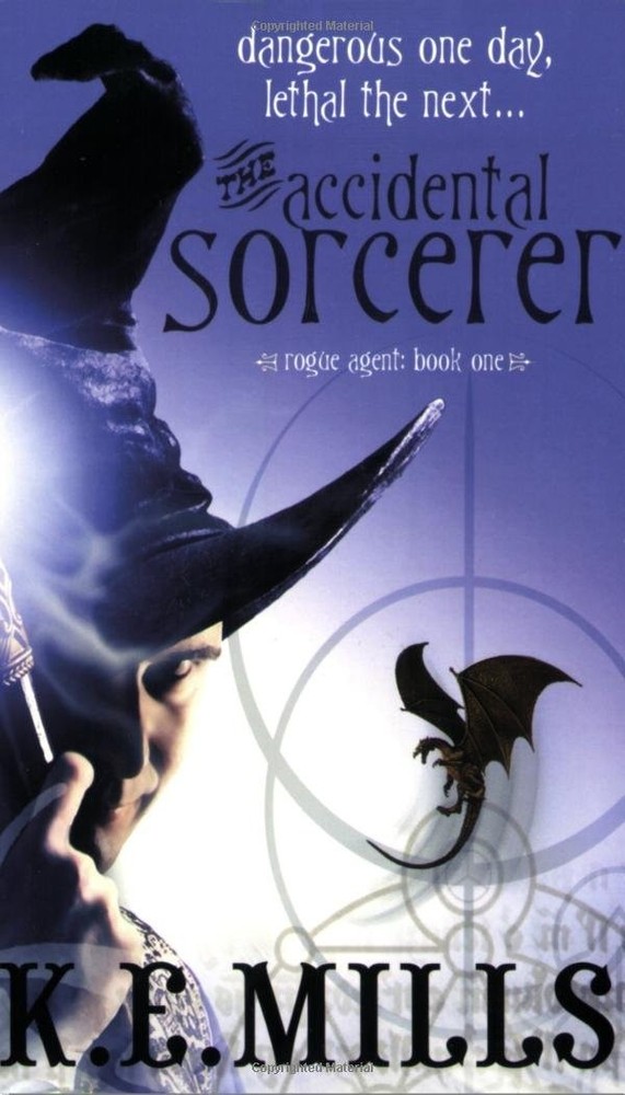 The Accidental Sorcerer (Rogue Agent, 1) by K. E. Mills