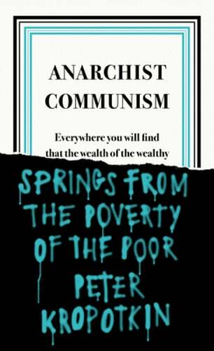Anarchist Communism by Peter Kropotkin: New