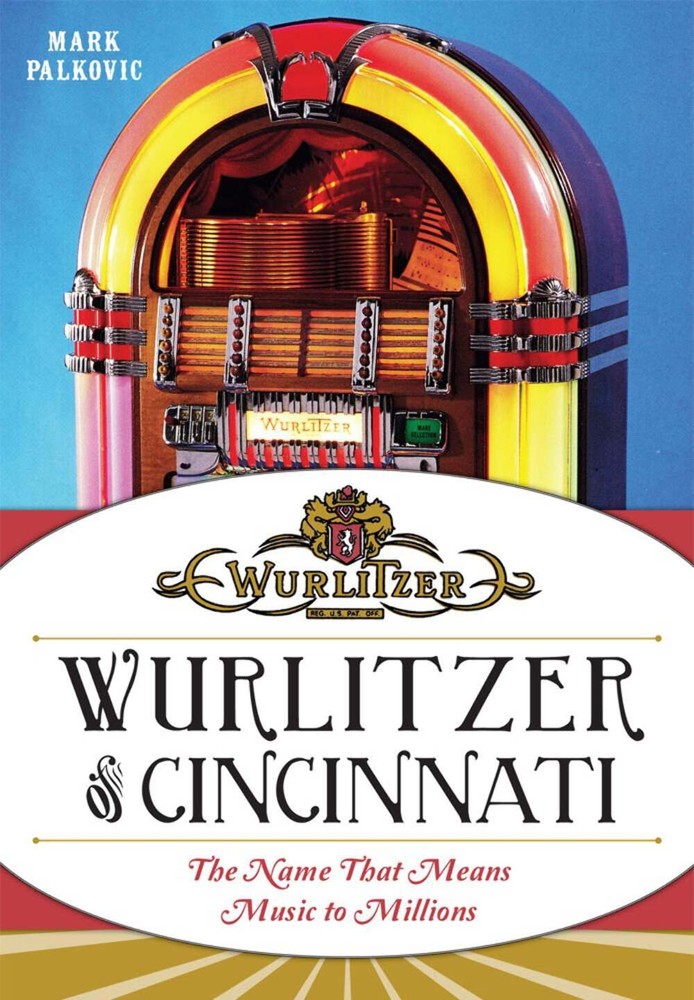 NEW The History Press Wurlitzer of Cincinnati, OH 9781626194465  Trade Paperback