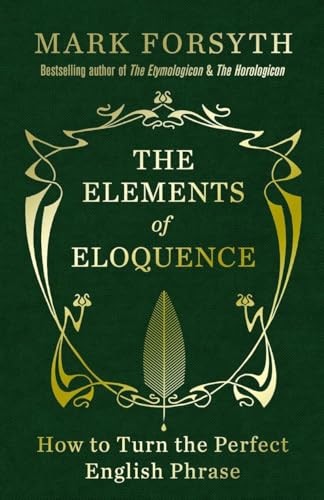 The Elements of Eloquence: How to Turn the Perfect English P... by Forsyth, MarkFREE US DELIVERY | ISBN: 1848316216 | Quality Books