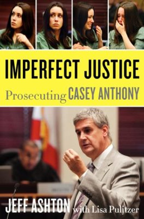 Imperfect Justice : Prosecuting Casey Anthony Hardcover Jeff AshtFree US Delivery | ISBN:006212532X