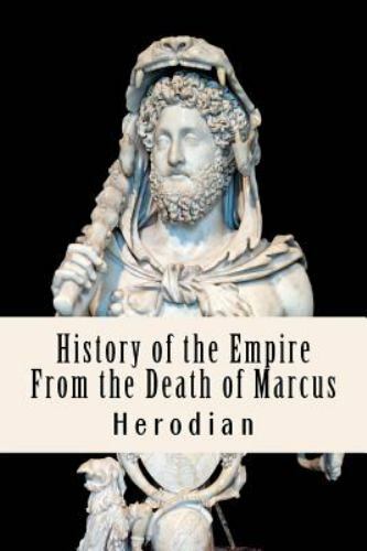 History of the Empire from the Death of Marcus, Paperback by Herodian; Anders...