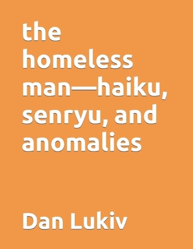 The homeless man-haiku, senryu, and anomalies by Dan Lukiv (English) Paperback B
