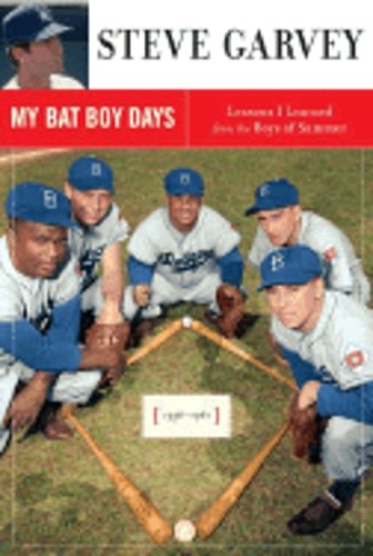 My Bat Boy Days: Lessons I Learned from the Boys of Summer by Steve Garvey: Used