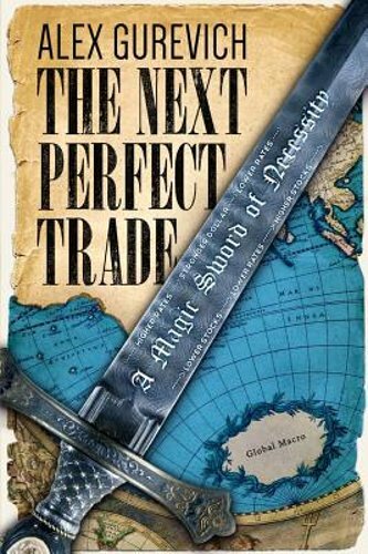 The Next Perfect Trade: A Magic Sword of Necessity by Alex Gurevich: New