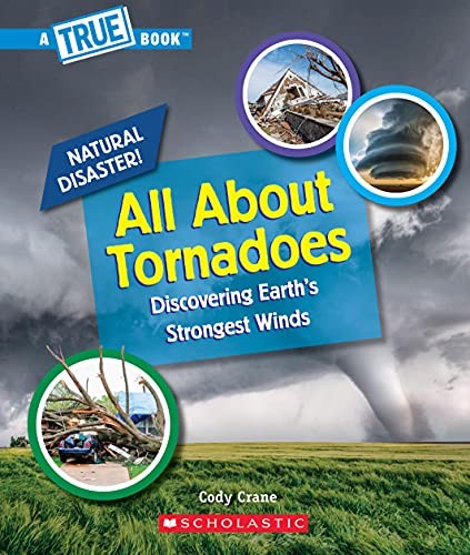 All About Tornadoes (A True Book: Natural Disasters) by Crane