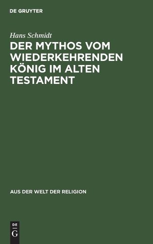 Hans Schmidt Der Mythos Vom Wiederkehrenden König Im Alten Testament (Hardback)