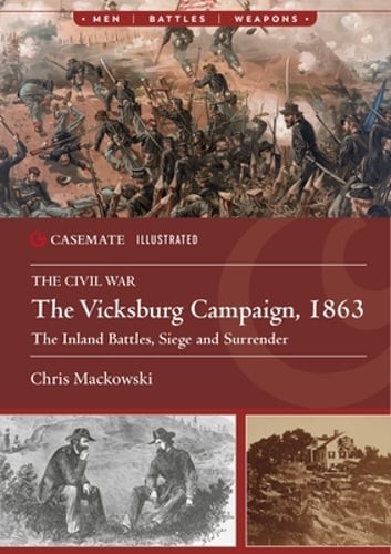 The Vicksburg Campaign, 1863: The Inland Battles, Siege and Surrender: New
