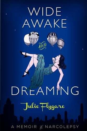 Wide Awake and Dreaming: A Memoir of Narcolepsy by Julie Flygare: Used
