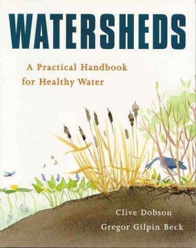 Watersheds : A Practical Handbook for Healthy Water, Paperback by Dobson, Cli...