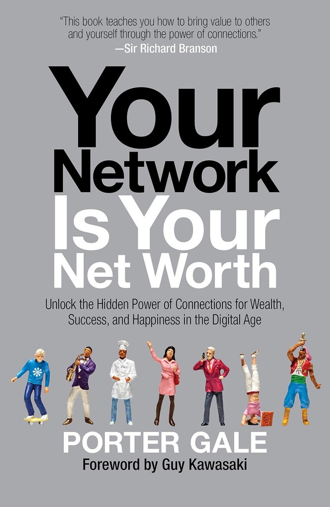 Your Network Is Your Net Worth: Unlock the Hidden Power of Connections for Weal,