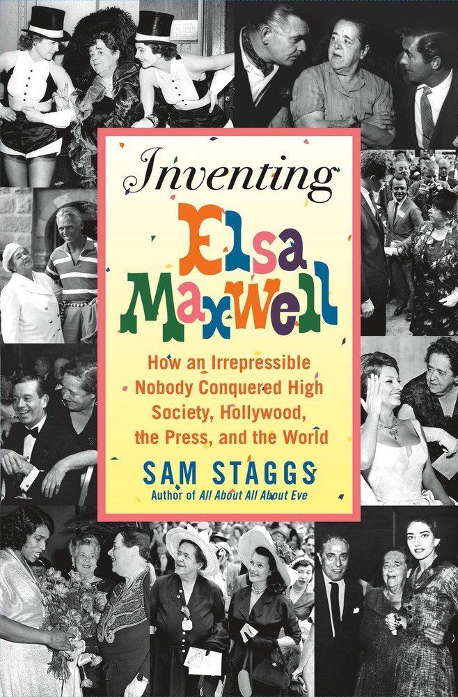 Inventing Elsa Maxwell: How an Irrepressible Nobody Conquered High Society, H...