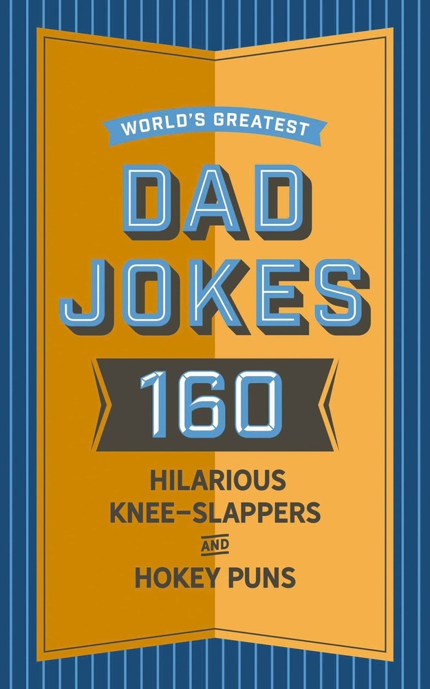 World's Greatest Dad Jokes: 160 Hilarious Knee-Slappers and Puns Dads Love to T,