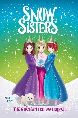 Astrid Foss The Enchanted Waterfall (Hardback) Snow Sisters