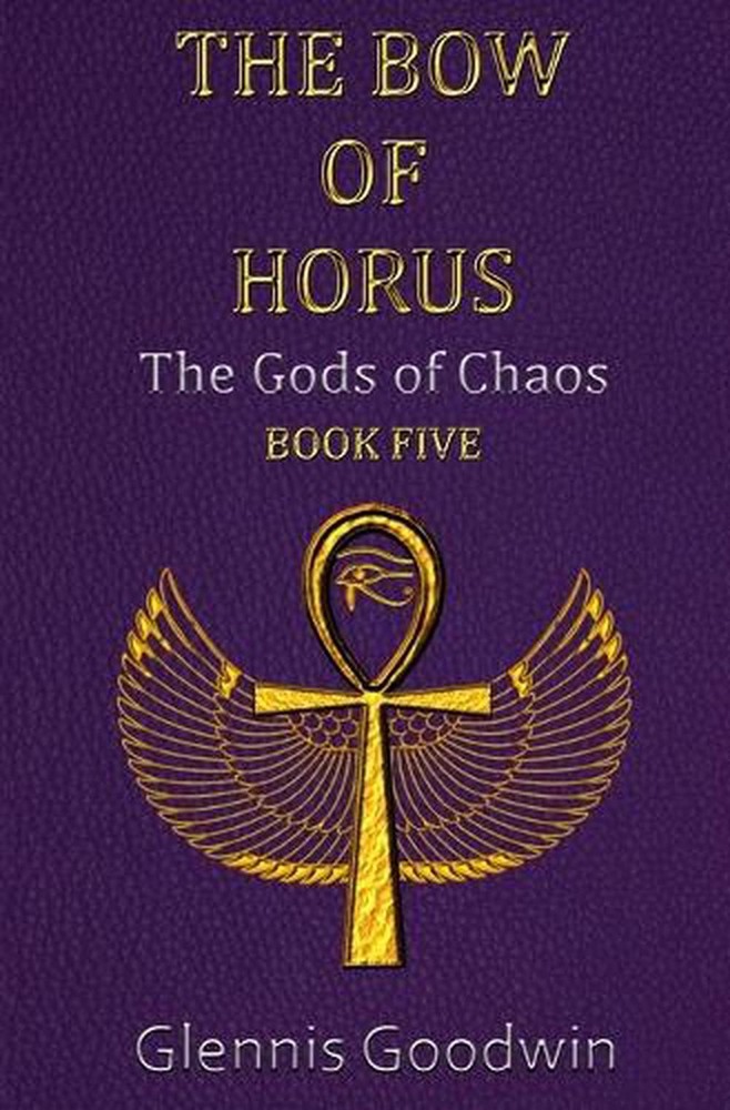 The Bow of Horus: The Gods of Chaos Book Five by Glennis Goodwin Paperback Book