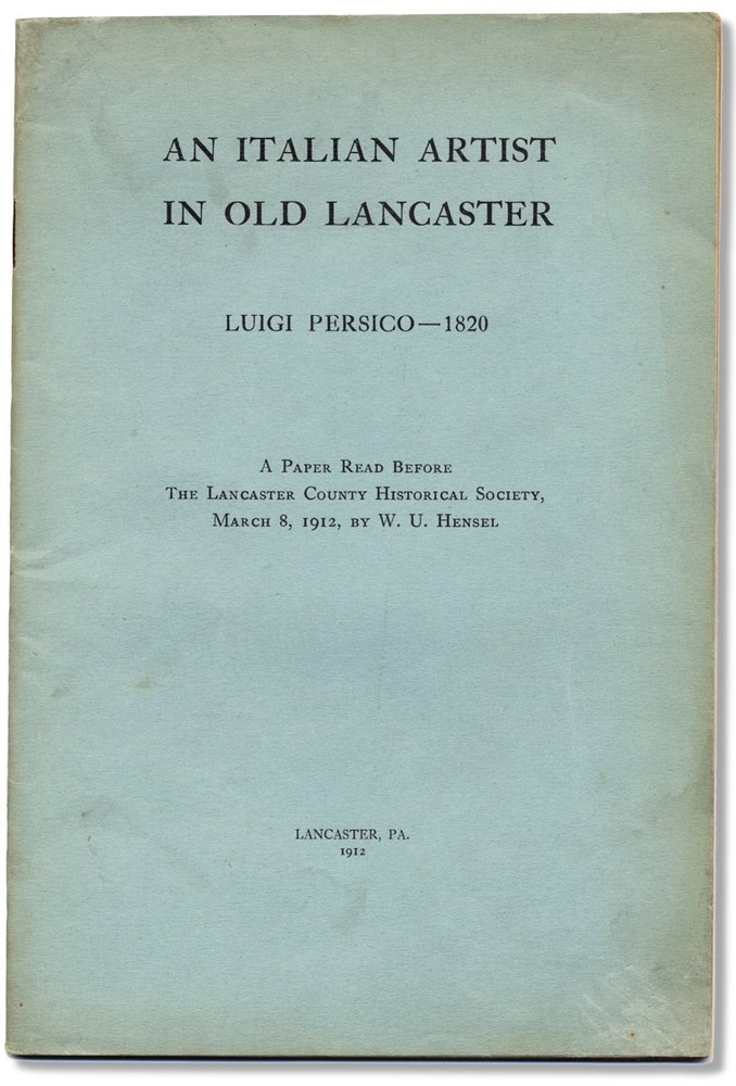 An Italian Artist in Old Lancaster, Luigi Persico—1820. A Paper read before…
