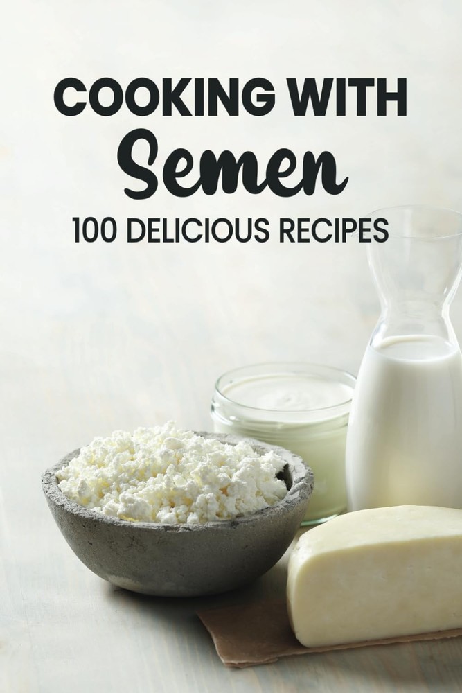 Cocking With Semen 100 Delicious Recipes: Funny Inappropriate Novelty Notebook D