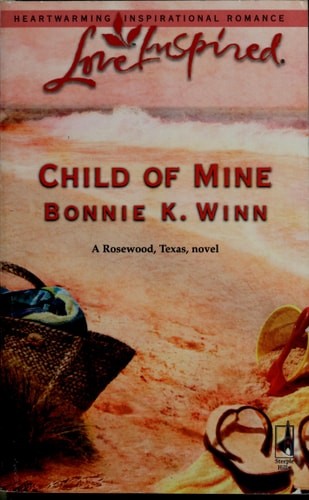 Child of Mine (Rosewood, Texas Series #2) (Love Inspired #348) by Winn, Bonnie K