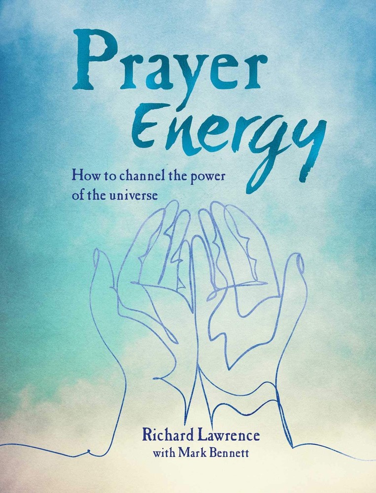 Prayer Energy: How to channel the power of the universe