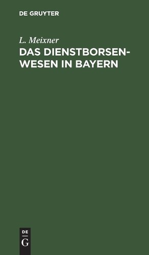L Meixner Das Dienstborsenwesen in Bayern (Hardback)