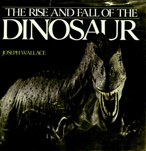 Rise and Fall of the Dinosaur by Wallace, Joseph, Acceptable Book