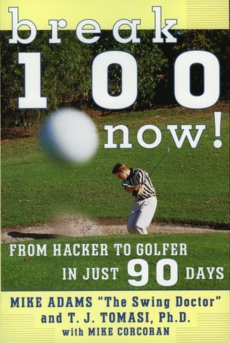 Break 100 Now: From Hacker to Golfer in Just 90 Days by Adams, Mike, Good Book