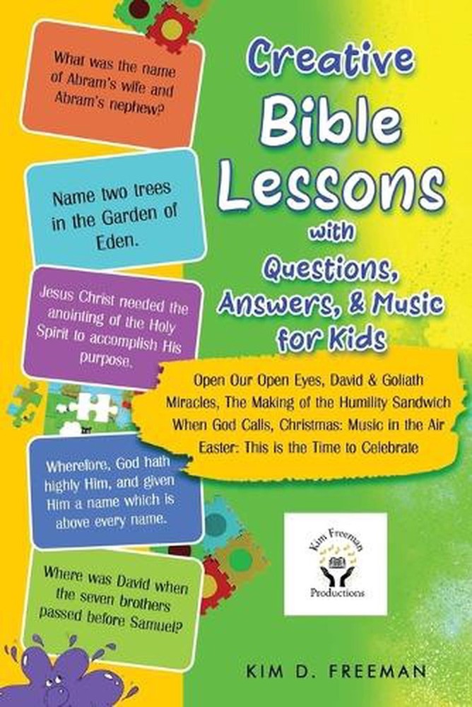 Creative Bible Lessons With Questions, Answers, & Music for Kids by Kim D. Freem