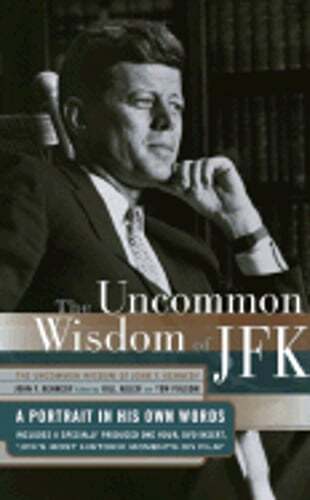 Uncommon Wisdom of John F. Kennedy: A Portrait in His Own Words by Kennedy: Used