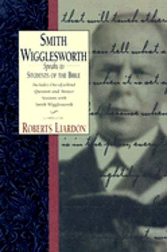Smith Wigglesworth Speaks to Students of the Bible by Roberts Liardon: Used