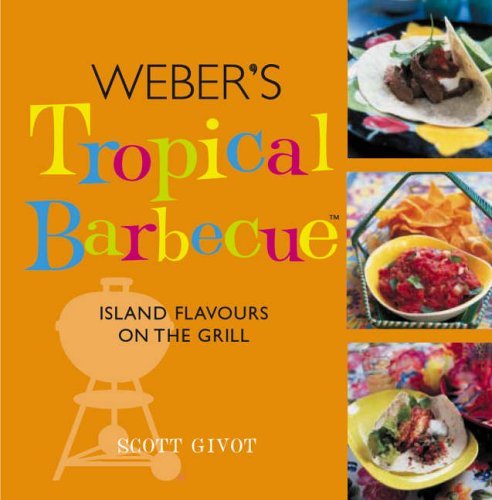 Weber's Tropical Barbecue By Lucy Knox