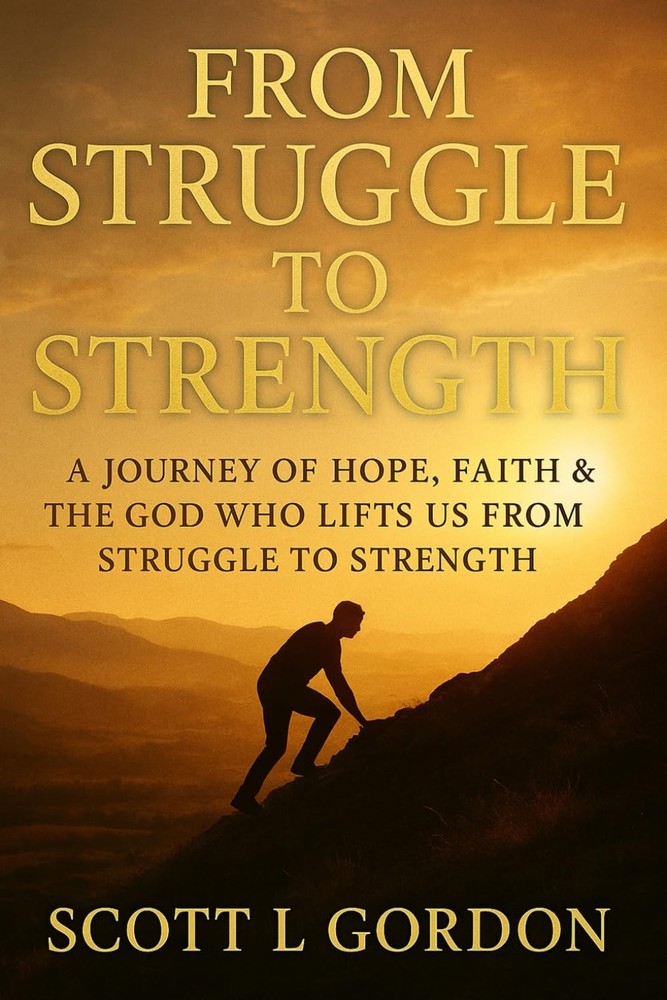 From Strruggle to Strength: A Journey Of Hope , Faith & The God Who Lifts Us Fro